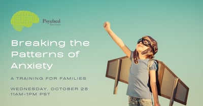 Breaking The Patterns Of Anxiety: Webinar For Families